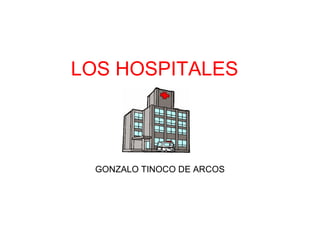 LOS HOSPITALES
GONZALO TINOCO DE ARCOS
 