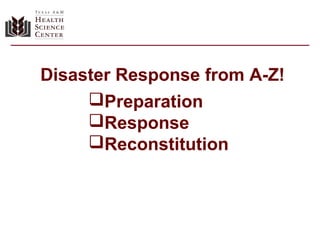 Disaster Response from A-Z!
Preparation
Response
Reconstitution
 