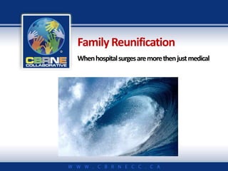 Family Reunification 
When hospital surges are more then just medical 
 