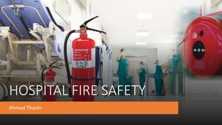 HOSPITAL FIRE SAFETY
Ahmad Thanin
 