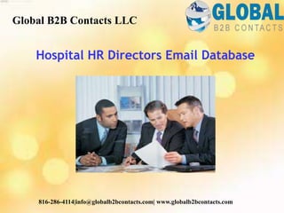 Hospital HR Directors Email Database
Global B2B Contacts LLC
816-286-4114|info@globalb2bcontacts.com| www.globalb2bcontacts.com
 
