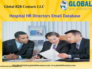 Hospital HR Directors Email Database
Global B2B Contacts LLC
816-286-4114|info@globalb2bcontacts.com| www.globalb2bcontacts.com
 