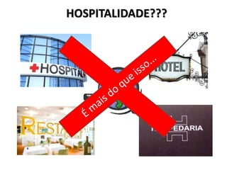 HOSPITALIDADE???
 