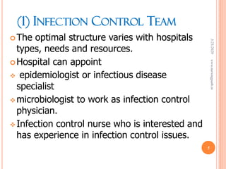 (1) INFECTION CONTROL TEAM
The optimal structure varies with hospitals
types, needs and resources.
Hospital can appoint
 epidemiologist or infectious disease
specialist
microbiologist to work as infection control
physician.
Infection control nurse who is interested and
has experience in infection control issues.
3/23/2020www.nursingpath.in
5
 