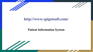 http://www.spigotsoft.com/
Patient Information System
 
