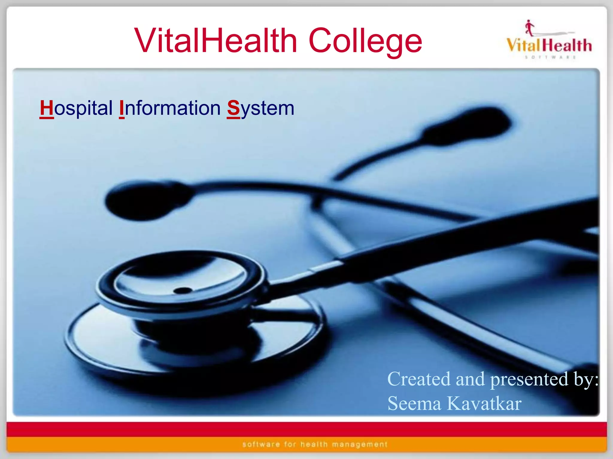 VitalHealth CollegeHospital Information SystemCreated and presented by:SeemaKavatkar