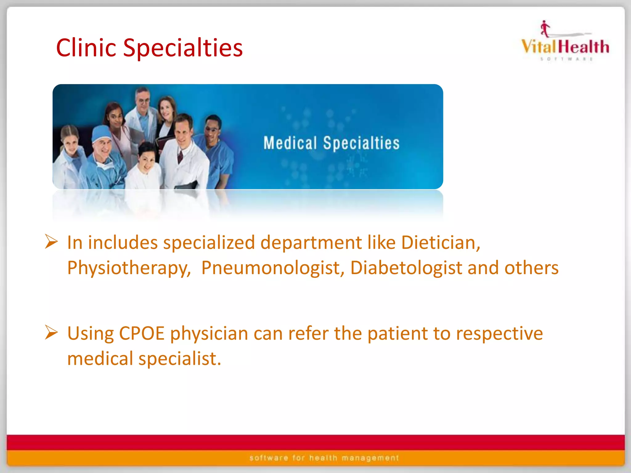 It also mention the facilities about the wards. E.g. General ward, Semi-deluxe, Deluxe.Doctors Workbench (CPOE: Computerised Physician Order Entry.) It is a system provided to the physicians, practitioners or care providers to place various orders for a patient