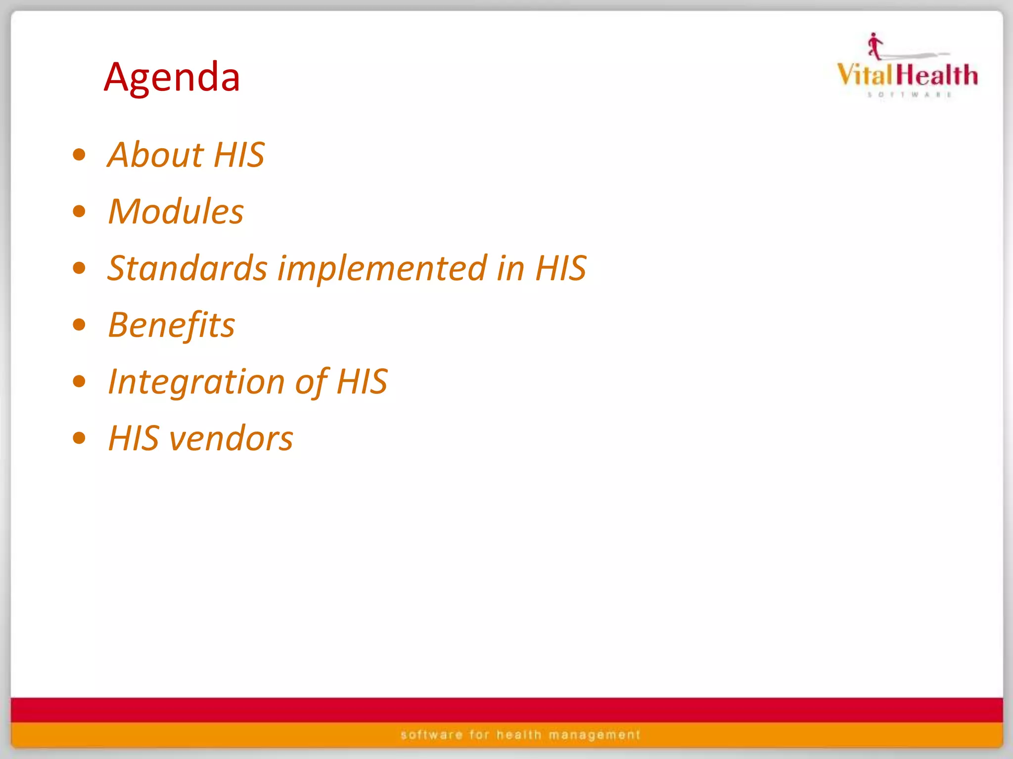 AgendaAbout HISModulesStandards implemented in HISBenefitsIntegration of HISHIS vendors 