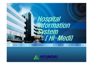 Hospital
Information
System
   ( Hi-Medi)
 