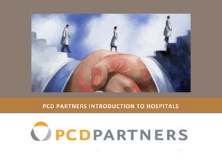 PCD PARTNERS introduction TO HOSPITALS 