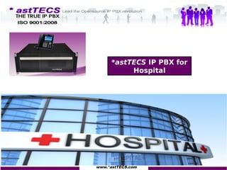 www.*astTECS.com
*astTECS IP PBX for
Hospital
 