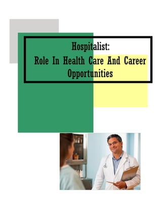 Hospitalist:
    Role In Health Care And Career
             Opportunities
e
 
