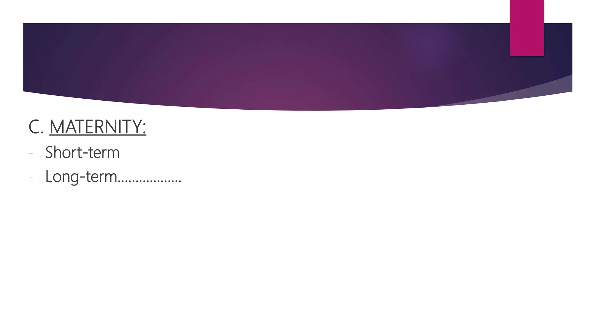 C. MATERNITY:
- Short-term
- Long-term………………
 