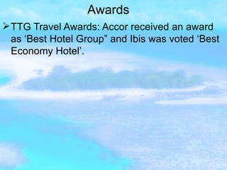 TTG Travel Awards: Accor received an award as ‘Best Hotel Group” and Ibis was voted ‘Best Economy Hotel’. Awards 