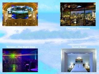 Entresol Bar Guest Room ‘ Scream’ ,The Night Club Chingari Restaurant  