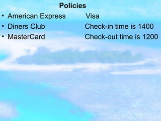 Policies American Express  Visa Diners Club  Check-in time is 1400  MasterCard  Check-out time is 1200 