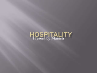 Hospitality Present by Manish 