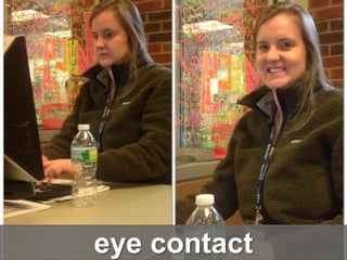 eye contact
 