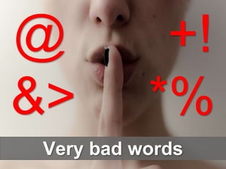@ +!
&> *%
Very bad words
 