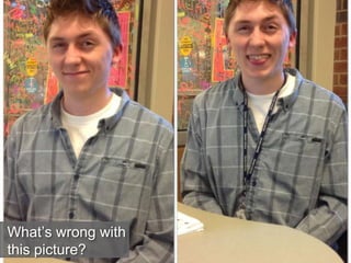 What’s wrong with
this picture?
 