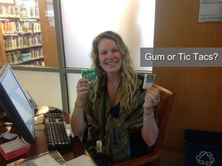 Gum or Tic Tacs?
 