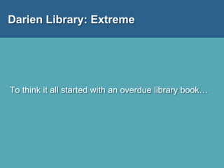 Darien Library: Extreme
To think it all started with an overdue library book…
 