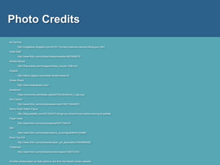 Photo Credits
No Service
http://nwgasbdc.blogspot.com/2010/11/is-bad-customer-service-killing-your.html
Hotel Staff
http://www.flickr.com/photos/hotelportosoller/4627646672/
Mickey Mouse
http://free-extras.com/images/mickey_mouse-1096.htm
Zappos
http://about.zappos.com/press-center/media-kit
Shake Shack
http://www.shakeshack.com/
Nordstrom
https://commons.wikimedia.org/wiki/File:Nordstrom_Logo.svg
Ritz Carlton
http://www.flickr.com/photos/sackerman519/5719440872
Nancy Pearl Action Figure
http://blog.estately.com/2013/04/37-things-you-should-know-before-moving-to-seattle/
Paper mess
http://www.flickr.com/photos/ekampf/341734410/
Shh
http://www.flickr.com/photos/martins_nunomiguel/8443103496/
Silver Tea Pot
http://www.flickr.com/photos/kandyan_art_association/7404995492/
Telephone
http://www.flickr.com/photos/brandoncripps/3156373103/
All other photos taken by Sally Ijams or are from the Darien Library website.
 