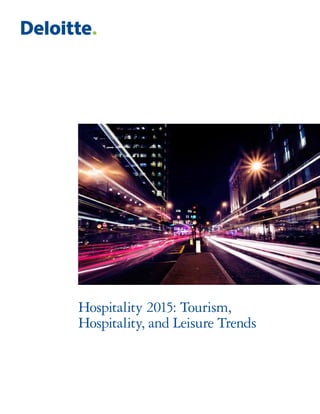 Hospitality 2015: Tourism,
Hospitality, and Leisure Trends
 