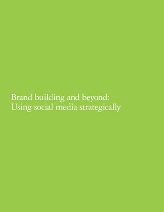 Brand building and beyond:
Using social media strategically




18
 