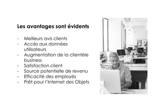 4© 2017 4
Les avantages sont évidents
- Meilleurs avis clients
- Accés aux données
utilisateurs
- Augmentation de la clientèle
business
- Satisfaction client
- Source potentielle de revenu
- Efficacité des employés
- Prêt pour l’Internet des Objets
 