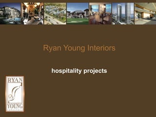 Ryan Young Interiorshospitality projects 