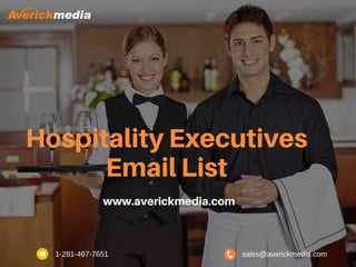 Hospitality Executives
Email List
www.averickmedia.com
1-281-407-7651 sales@averickmedia.com
 