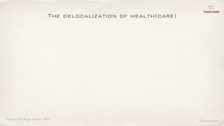 Source REshape Center 2014
The delocalization of health(care)
©lucienengelen
 