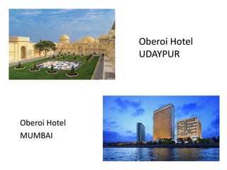 Oberoi Hotel
UDAYPUR
Oberoi Hotel
MUMBAI
 