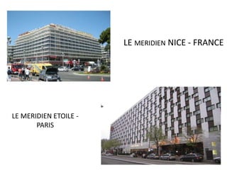 LE MERIDIEN ETOILE -
PARIS
LE MERIDIEN NICE - FRANCE
 
