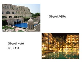 Oberoi AGRA
Oberoi Hotel
KOLKATA
 