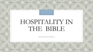 HOSPITALITY IN
THE BIBLE
And Christian Tradition
 