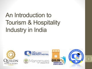 An Introduction to
Tourism & Hospitality
Industry in India
1
 