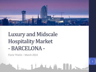 Luxury and Midscale
Hospitality Market
- BARCELONA Florie Thielin – March 2014
1

 