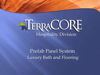 Hospitality Division

Prefab Panel System
Luxury Bath and Flooring

 