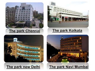 The park Chennai The park Kolkata
The park new Delhi The park Navi Mumbai
 