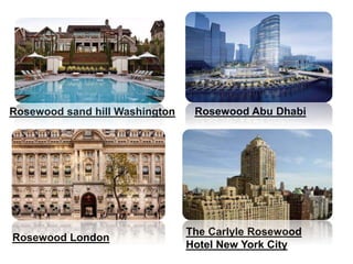 Rosewood sand hill Washington Rosewood Abu Dhabi
Rosewood London
The Carlyle Rosewood
Hotel New York City
 