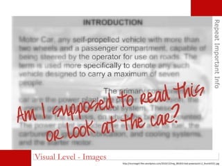 RepeatImportantInfo
Visual Level - Images
http://murraygirl.files.wordpress.com/2010/12/img_081810-bad-powerpoint-2_thumb5551.jpg
 