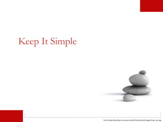 http://www.debutideas.com/wp-content/themes/daily/images/index_zen.jpg
Keep It Simple
 