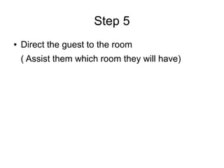 Step 5
● Direct the guest to the room
( Assist them which room they will have)
 