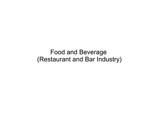 Food and Beverage
(Restaurant and Bar Industry)
 