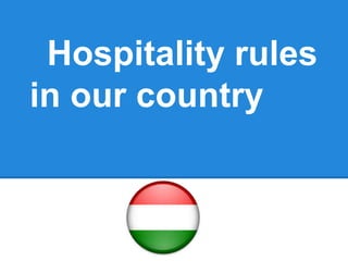 Hospitality rules
in our country

 