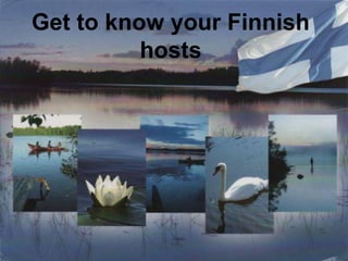 Get to know your Finnish
hosts

 