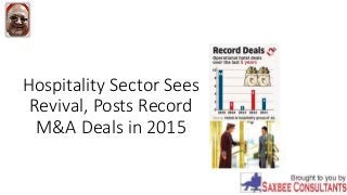 Hospitality Sector Sees
Revival, Posts Record
M&A Deals in 2015
 