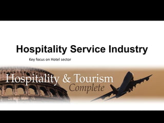 Hospitality Service Industry
Key focus on Hotel sector

 
